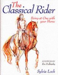 The Classical Rider : Being at One with Your Horse