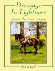 Dressage in Lightness : Speaking the Horse's Language