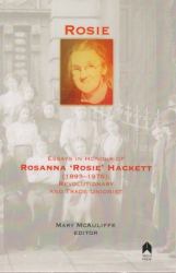 Rosie : Essays in Honour of Rosanna 'Rosie' Hackett (1893-1976): Revolutionary and Trade Unionist