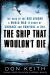 The Ship That Wouldn't Die : The Saga of the USS Neosho- a World War II Story of Courage and Survival at Sea