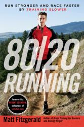 80/20 Running : Run Stronger and Race Faster by Training Slower