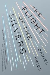 The Flight of the Silvers : The Silvers Book One