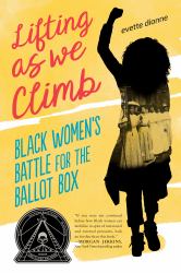 Lifting As We Climb : Black Women's Battle for the Ballot Box