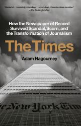 The Times : How the Newspaper of Record Survived Scandal, Scorn, and the Transformation of Journalism