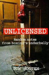 Unlicensed : Random Notes from Boxing's Underbelly