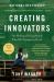 Creating Innovators : The Making of Young People Who Will Change the World