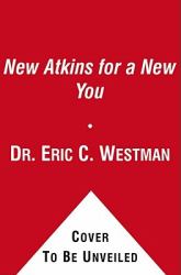 The New Atkins for a New You : The Ultimate Diet for Shedding Weight and Feeling Great