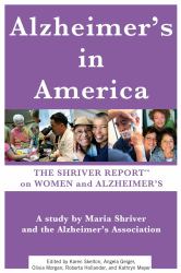 Alzheimer's in America : The Shriver Report on Women and Alzheimer's