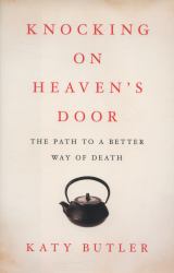 Knocking on Heaven's Door : The Path to a Better Way of Death