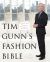 Tim Gunn's Fashion Bible : The Fascinating History of Everything in Your Closet