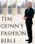 Tim Gunn's Fashion Bible : The Fascinating History of Everything in Your Closet