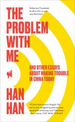 The Problem with Me : And Other Essays about Making Trouble in China Today