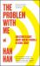 The Problem with Me : And Other Essays about Making Trouble in China Today