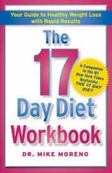 The 17 Day Diet Workbook : Your Guide to Healthy Weight Loss with Rapid Results