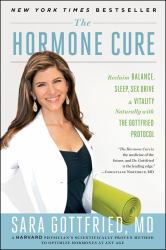 The Hormone Cure : Reclaim Balance, Sleep, Sex Drive and Vitality Naturally with the Gottfried Protocol