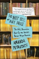 Do Not Sell at Any Price : The Wild, Obsessive Hunt for the World's Rarest 78rpm Records