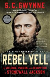 Rebel Yell : The Violence, Passion, and Redemption of Stonewall Jackson