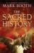 The Sacred History : How Angels, Mystics and Higher Intelligence Made Our World