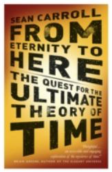 From Eternity to Here : The Quest for the Ultimate Theory of Time