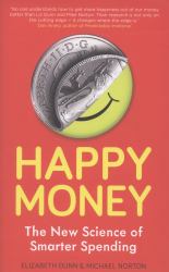 Happy Money : The New Science of Smarter Spending