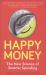 Happy Money : The New Science of Smarter Spending