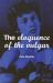 The Eloquence of the Vulgar : Language, Cinema and the Politics of Culture