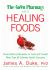 The Green Pharmacy Guide to Healing Foods : Proven Natural Remedies to Treat and Prevent More Than 80 Common Health Concerns