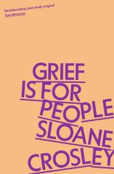 Grief Is for People : A Memoir