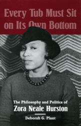 Every Tub Must Sit on Its Own Bottom : The Philosophy and Politics of Zora Neale Hurston