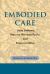 Embodied Care : Jane Addams, Maurice Merleau-Ponty, and Feminist Ethics