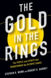 The Gold in the Rings : The People and Events That Transformed the Olympic Games