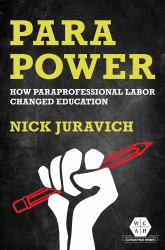 Para Power : How Paraprofessional Labor Changed Education