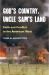 God's Country, Uncle Sam's Land : Faith and Conflict in the American West