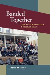 Banded Together : Economic Democratization in the Brass Valley