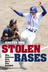 Stolen Bases : Why American Girls Don't Play Baseball