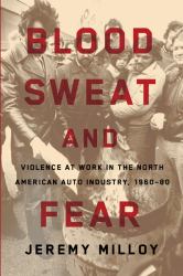 Blood, Sweat, and Fear : Violence at Work in the North American Auto Industry, 1960-80