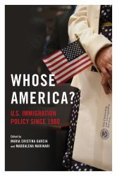 Whose America? : U. S. Immigration Policy Since 1980