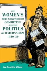 Women's Joint Congressional Committee and the Politics of Maternalism, 1920-30