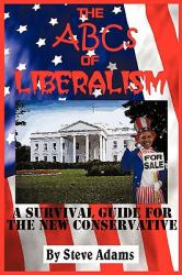 The ABCs of Liberalism : A Survival Guide for the New Conservative