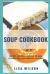 Soup Cookbook : 100 Gut-Friendly Recipes to Heal, Strengthen, and Nourish the Body