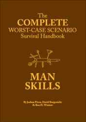 Complete Worst-Case Scenario Survival Handbook: Man Skills