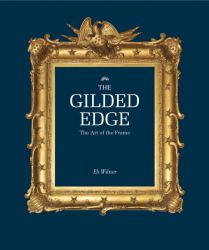 The Gilded Edge Revised Edition : The Art of the Frame