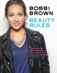 Bobbi Brown Beauty Rules : Fabulous Looks, Beauty Essentials, and Life Lessons