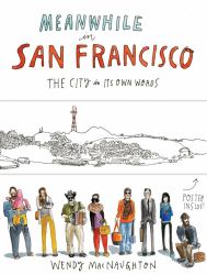 Meanwhile in San Francisco : The City in Its Own Words