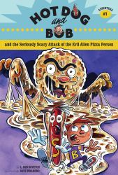 Hot Dog and Bob and the Seriously Scary Attack of the Evil Alien Pizza Person