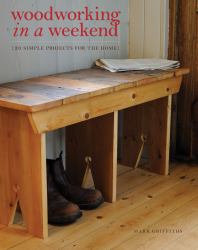 Woodworking in a Weekend : 20 Simple Projects for the Home