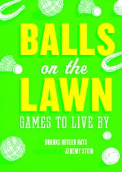 Balls on the Lawn : Games to Live By