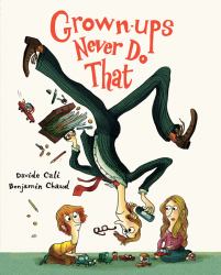 Grown-Ups Never Do That : (Funny Kids Book about Adults, Children's Book about Manners)