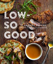 Low-So Good : A Guide to Real Food, Big Flavor, and Less Sodium with 70 Amazing Recipes