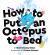 How to Put an Octopus to Bed : (Going to Bed Book, Read-Aloud Bedtime Book for Kids)